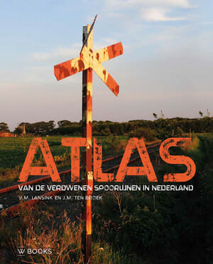 Atlas van de verdwenen spoorlijnen in Nederland, ISBN 9789462581388