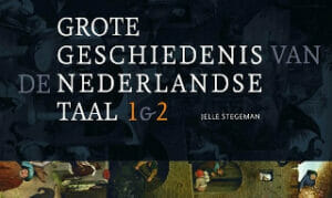 Grote geschiedenis vd Nederlandse taal, Jelle Stegeman, 2021, omslag, week 5-2022